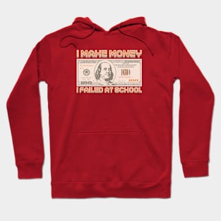 I Make Money - I Failed At School Hoodie